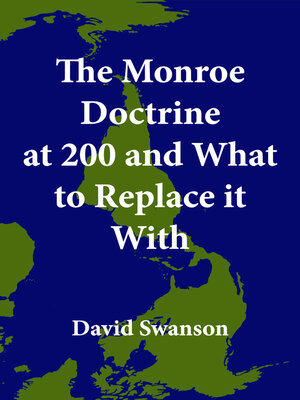 cover image of The Monroe Doctrine at 200 and What to Replace it With